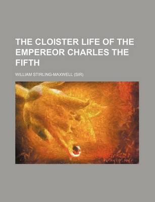 Book cover for The Cloister Life of the Empereor Charles the Fifth