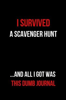 Book cover for I Survived a Scavenger Hunt and All I Got Was This Dumb Journal