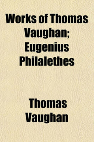 Cover of Works of Thomas Vaughan; Eugenius Philalethes