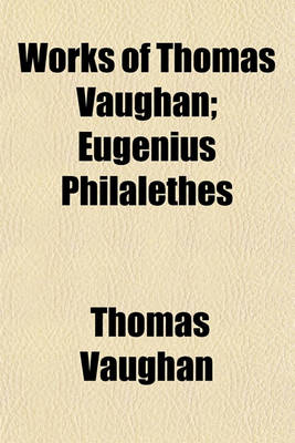 Book cover for Works of Thomas Vaughan; Eugenius Philalethes