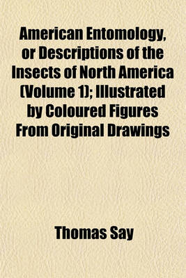 Book cover for American Entomology, or Descriptions of the Insects of North America (Volume 1); Illustrated by Coloured Figures from Original Drawings