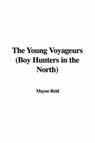 Cover of The Young Voyageurs (Boy Hunters in the North)