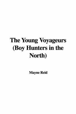 Book cover for The Young Voyageurs (Boy Hunters in the North)