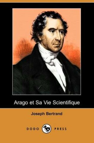 Cover of Arago Et Sa Vie Scientifique (Dodo Press)