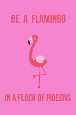 Book cover for Be a Flamingo in a Flock of Pigeons