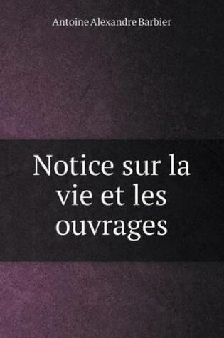 Cover of Notice Sur La Vie Et Les Ouvrages