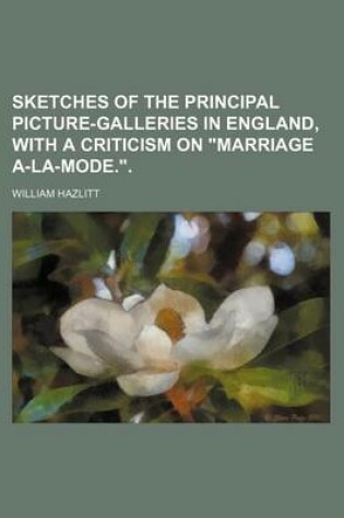 Cover of Sketches of the Principal Picture-Galleries in England, with a Criticism on Marriage A-La-Mode..