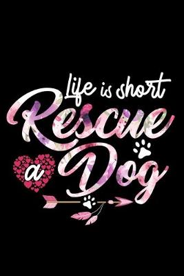 Book cover for Life Is Short Rescue A Dog