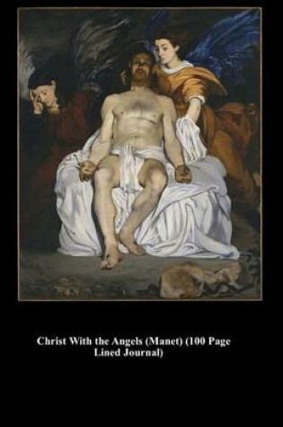 Cover of Christ with the Angels (Manet) (100 Page Lined Journal)