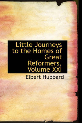 Book cover for Little Journeys to the Homes of Great Reformers, Volume XXI