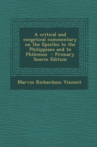 Cover of A Critical and Exegetical Commentary on the Epistles to the Philippians and to Philemon - Primary Source Edition