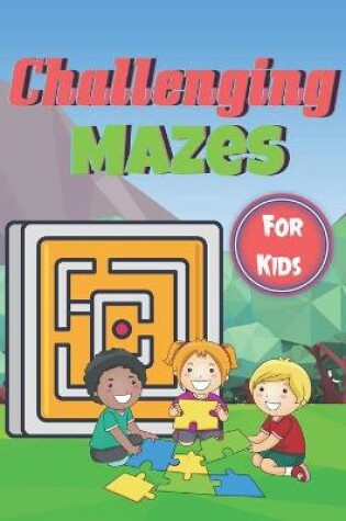 Cover of Challenging Mazes for Kids