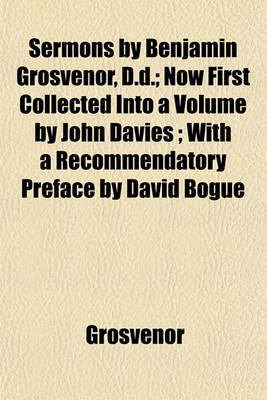 Book cover for Sermons by Benjamin Grosvenor, D.D.; Now First Collected Into a Volume by John Davies; With a Recommendatory Preface by David Bogue