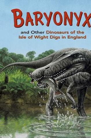 Cover of Baryonyx and Other Dinosaurs of the Isle of Wight Digs in England