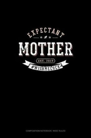 Cover of Expectant Mother Est. 2019 #Wishmeluck