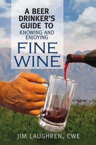 Cover of A Beer Drinker's Guide to Knowing and Enjoying Fine Wine