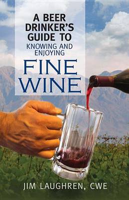 Book cover for A Beer Drinker's Guide to Knowing and Enjoying Fine Wine