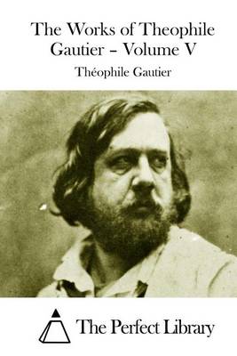 Book cover for The Works of Theophile Gautier - Volume V