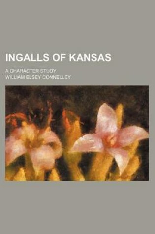 Cover of Ingalls of Kansas; A Character Study