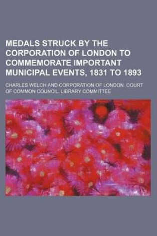 Cover of Medals Struck by the Corporation of London to Commemorate Important Municipal Events, 1831 to 1893