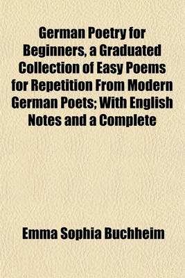 Book cover for German Poetry for Beginners, a Graduated Collection of Easy Poems for Repetition from Modern German Poets; With English Notes and a Complete