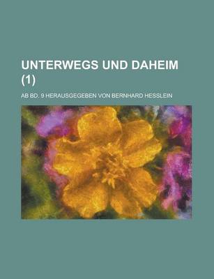 Book cover for Unterwegs Und Daheim; AB Bd. 9 Herausgegeben Von Bernhard Hesslein (1)