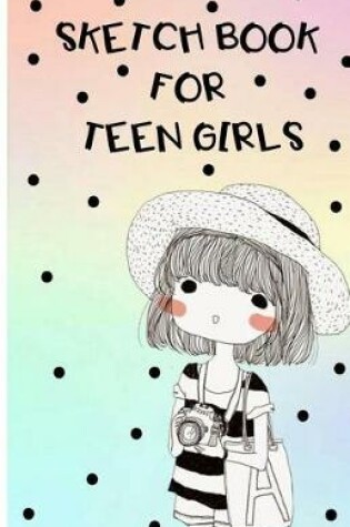 Cover of Sketch Book For Teen Girls