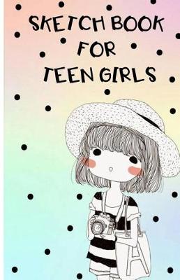 Book cover for Sketch Book For Teen Girls