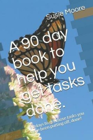 Cover of A 90 day book to help you get tasks done.