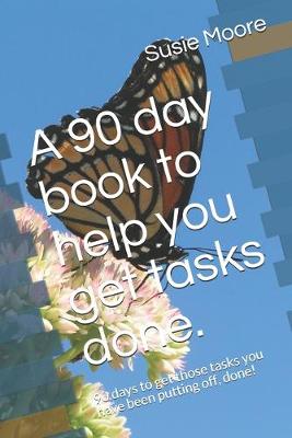 Book cover for A 90 day book to help you get tasks done.