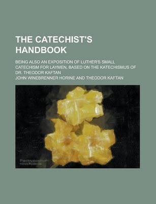 Book cover for The Catechist's Handbook; Being Also an Exposition of Luther's Small Catechism for Laymen, Based on the Katechismus of Dr. Theodor Kaftan