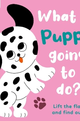 Cover of What is Puppy Going to Do?