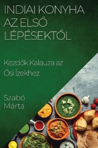 Cover of Indiai Konyha Az Els&#337; Lépésekt&#337;l