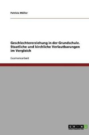 Cover of Geschlechtererziehung in der Grundschule. Staatliche und kirchliche Verlautbarungen im Vergleich