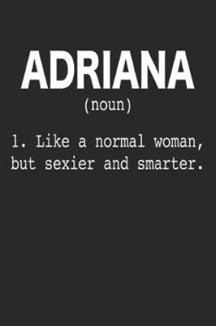 Cover of Adriana (Noun) 1. Like a Normal Woman, But Sexier and Smarter.