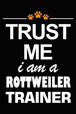 Book cover for Trust Me I Am A Rottweiler Trainer