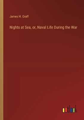 Book cover for Nights at Sea, or, Naval Life During the War