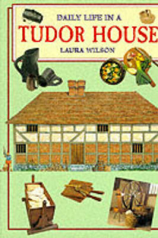 Cover of Daily Life in a Tudor House