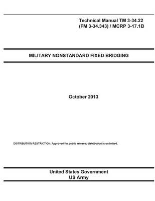 Book cover for Technical Manual TM 3-34.22 (FM 3-34.343) / MCRP 3-17.1B Military Nonstandard Fixed Bridging October 2013