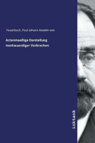 Cover of Actenmaessige Darstellung merkwuerdiger Verbrechen