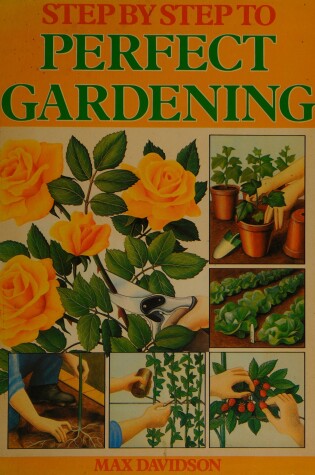 Cover of Step by Step to Perfect Gardening