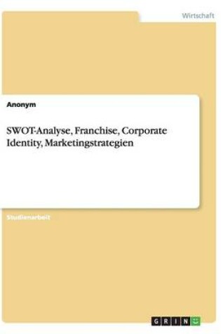 Cover of SWOT-Analyse, Franchise, Corporate Identity, Marketingstrategien