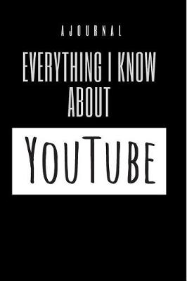 Book cover for A Journal Everything I Know About YouTube