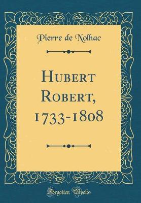 Book cover for Hubert Robert, 1733-1808 (Classic Reprint)