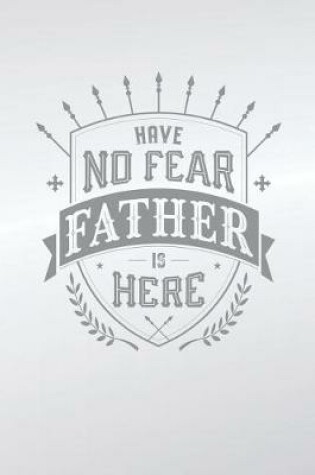 Cover of Have No Fear Father Is Here