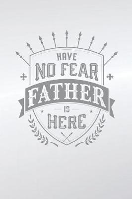 Book cover for Have No Fear Father Is Here