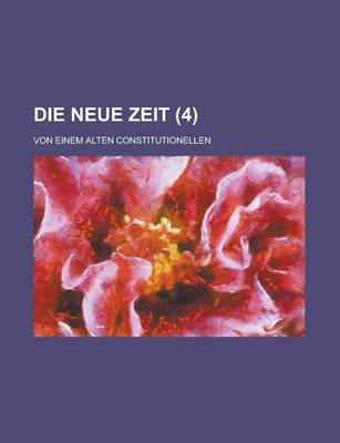 Book cover for Die Neue Zeit; Von Einem Alten Constitutionellen (4)