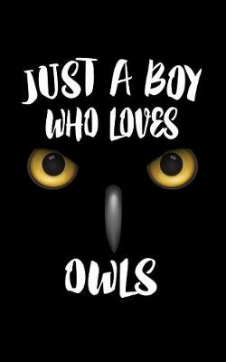 Book cover for Just A Boy Who Loves Owls