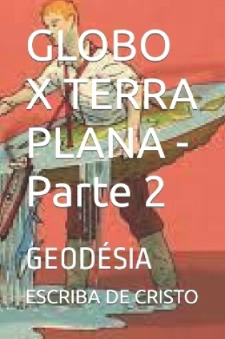 Cover of GLOBO X TERRA PLANA - Parte 2