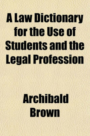 Cover of A Law Dictionary for the Use of Students and the Legal Profession